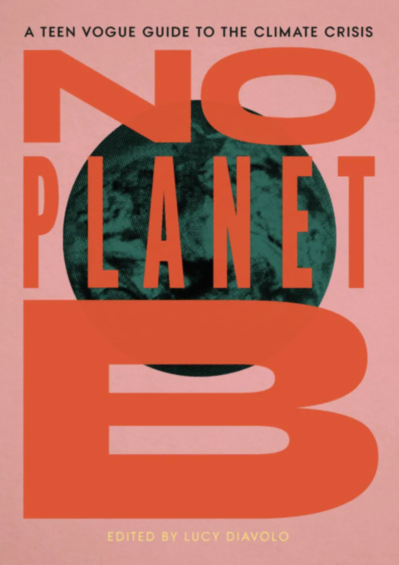 Cover of No Planet B: A Teen Vogue Guide to the Climate Crisis